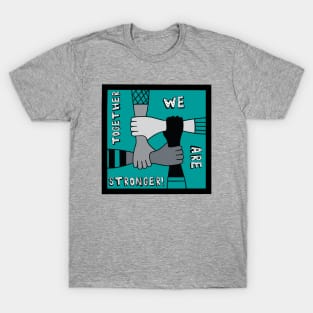 Together We Are Stronger T-Shirt